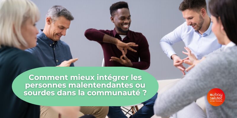 Comment mieux intégrer les personnes malentendantes ou sourdes dans la communauté ?